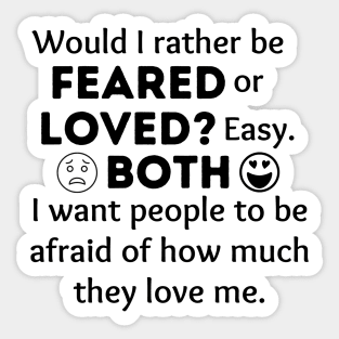 Would I rather be feared or loved? Sticker